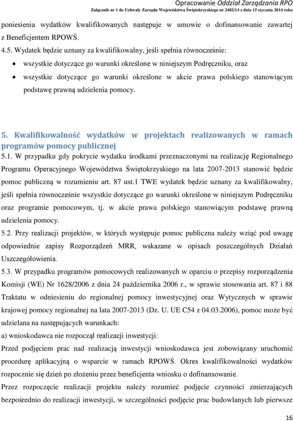 polskiego stanowiącym podstawę prawną udzielenia pomocy. 5. Kwalifikowalność wydatków w projektach realizowanych w ramach programów pomocy publicznej 5.1.