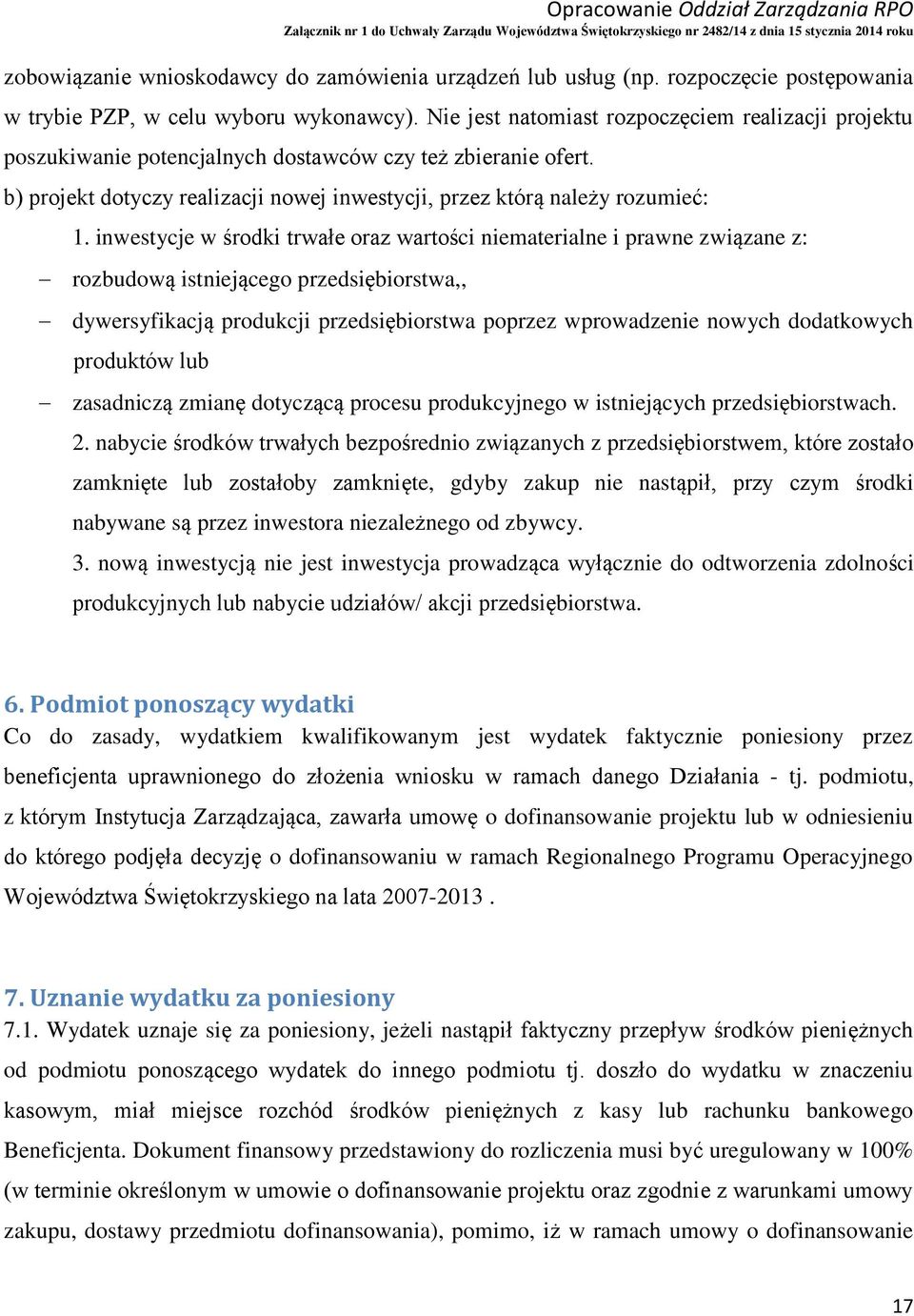 inwestycje w środki trwałe oraz wartości niematerialne i prawne związane z: rozbudową istniejącego przedsiębiorstwa,, dywersyfikacją produkcji przedsiębiorstwa poprzez wprowadzenie nowych dodatkowych