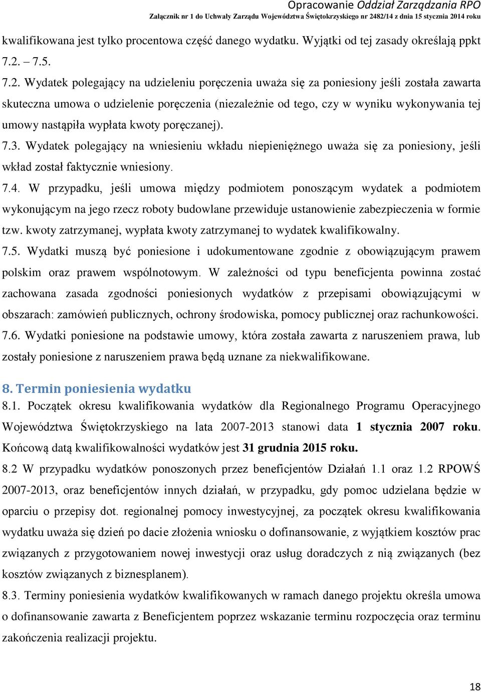 Wydatek polegający na udzieleniu poręczenia uważa się za poniesiony jeśli została zawarta skuteczna umowa o udzielenie poręczenia (niezależnie od tego, czy w wyniku wykonywania tej umowy nastąpiła