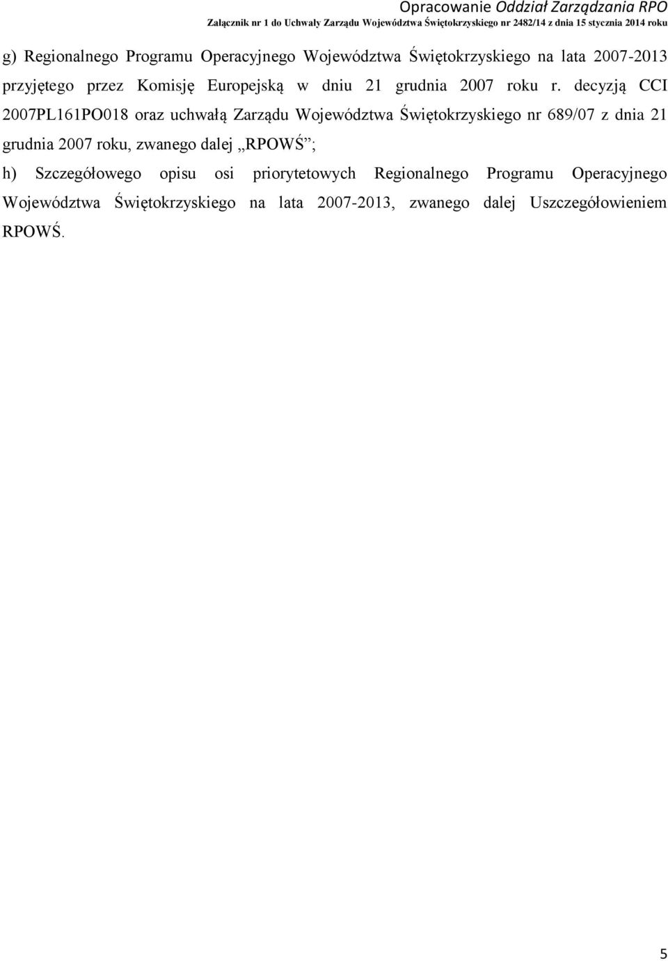 decyzją CCI 2007PL161PO018 oraz uchwałą Zarządu Województwa Świętokrzyskiego nr 689/07 z dnia 21 grudnia 2007