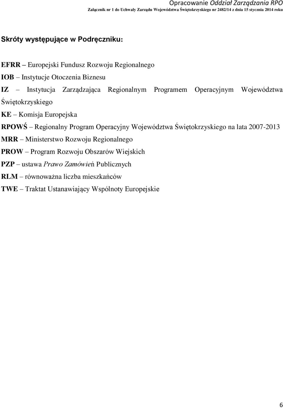Operacyjny Województwa Świętokrzyskiego na lata 2007-2013 MRR Ministerstwo Rozwoju Regionalnego PROW Program Rozwoju Obszarów