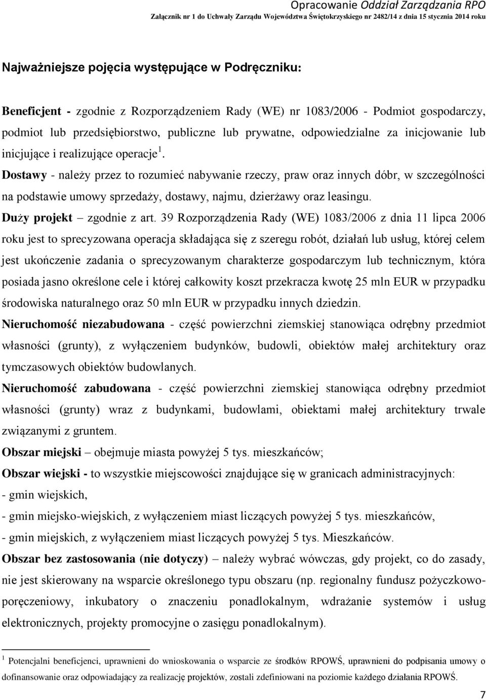 Dostawy - należy przez to rozumieć nabywanie rzeczy, praw oraz innych dóbr, w szczególności na podstawie umowy sprzedaży, dostawy, najmu, dzierżawy oraz leasingu. Duży projekt zgodnie z art.