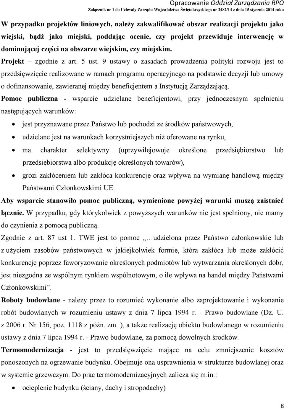 9 ustawy o zasadach prowadzenia polityki rozwoju jest to przedsięwzięcie realizowane w ramach programu operacyjnego na podstawie decyzji lub umowy o dofinansowanie, zawieranej między beneficjentem a