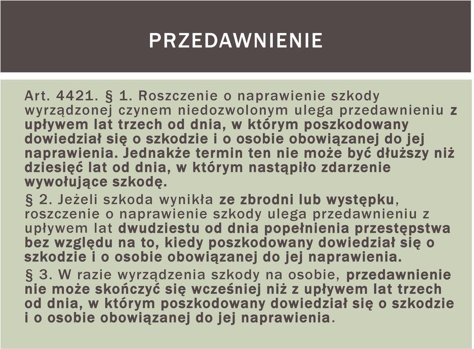 naprawienia. Jednakże termin ten nie może być dłuższy niż dziesięć lat od dnia, w którym nastąpiło zdarzenie wywołujące szkodę. 2.