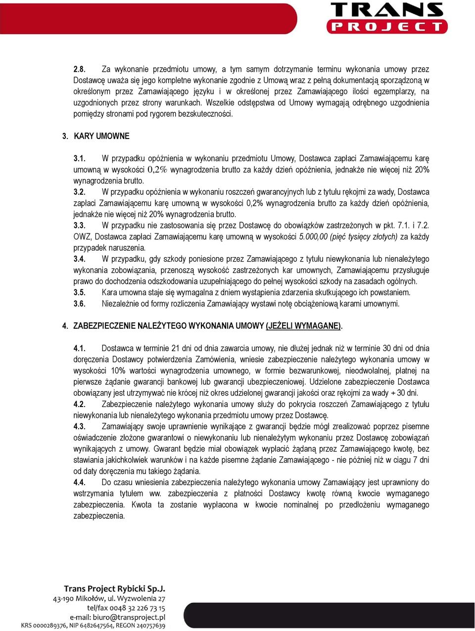 Wszelkie odstępstwa od Umowy wymagają odrębnego uzgodnienia pomiędzy stronami pod rygorem bezskuteczności. 3. KARY UMOWNE 3.1.