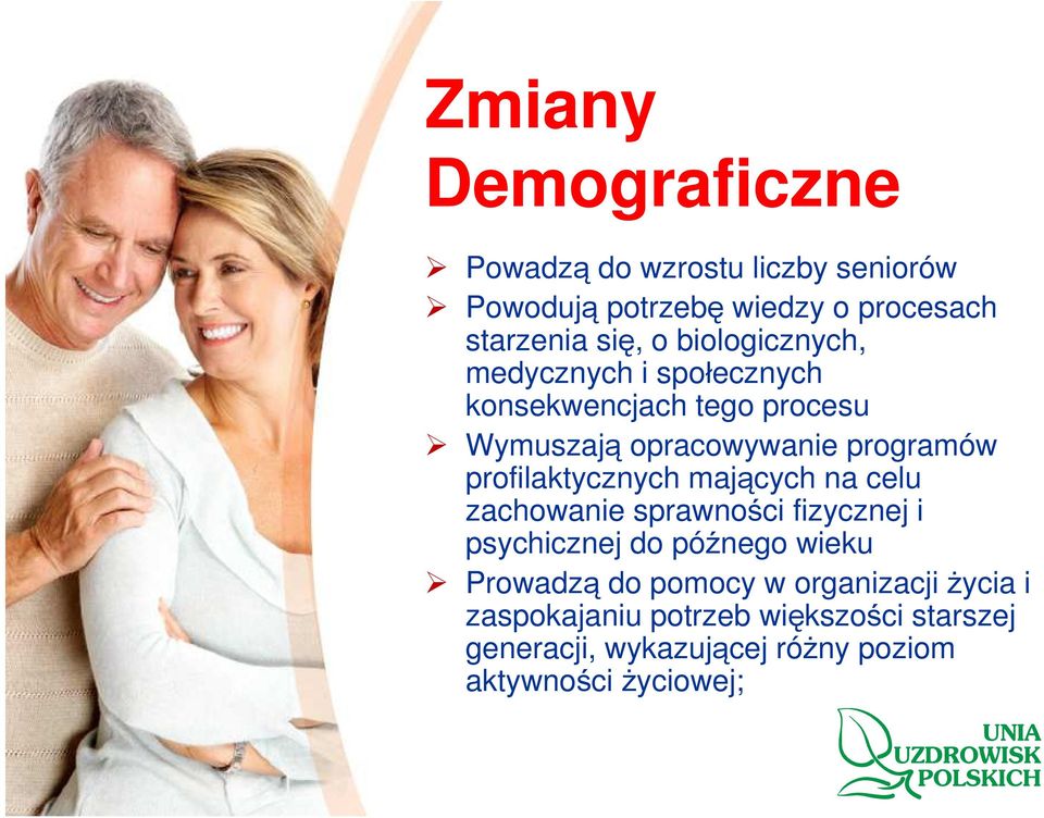 profilaktycznych mających na celu zachowanie sprawności fizycznej i psychicznej do późnego wieku Prowadzą do