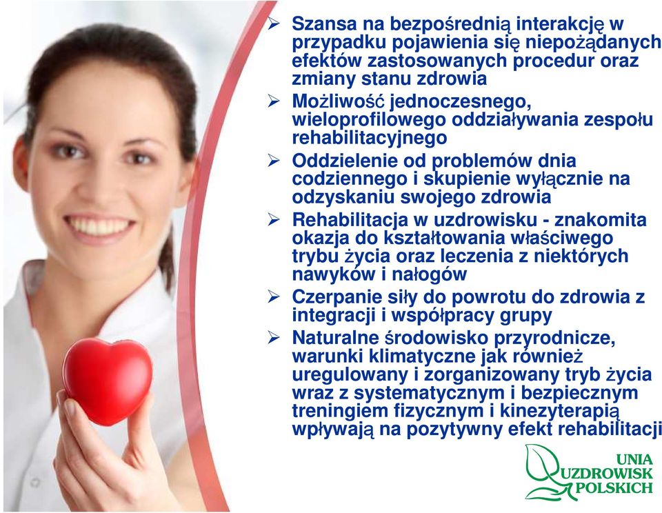 do kształtowania właściwego trybu życia oraz leczenia z niektórych nawyków i nałogów Czerpanie siły do powrotu do zdrowia z integracji i współpracy grupy Naturalne środowisko