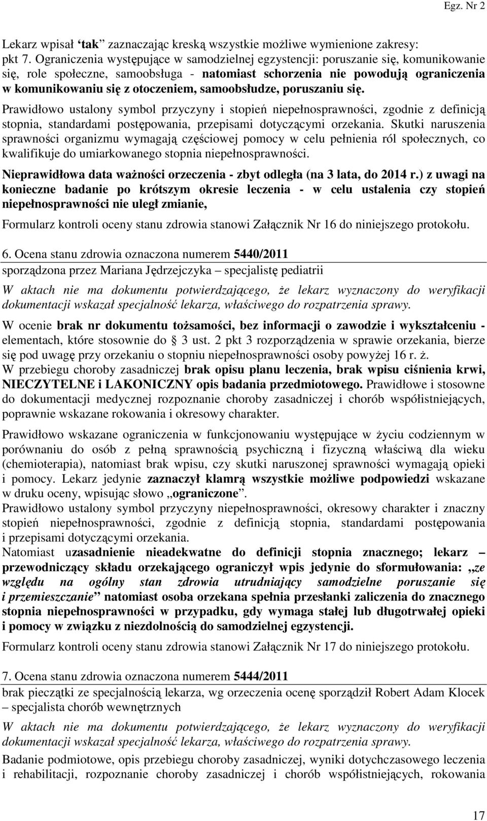 samoobsłudze, poruszaniu się. Prawidłowo ustalony symbol przyczyny i stopień niepełnosprawności, zgodnie z definicją stopnia, standardami postępowania, przepisami dotyczącymi orzekania.