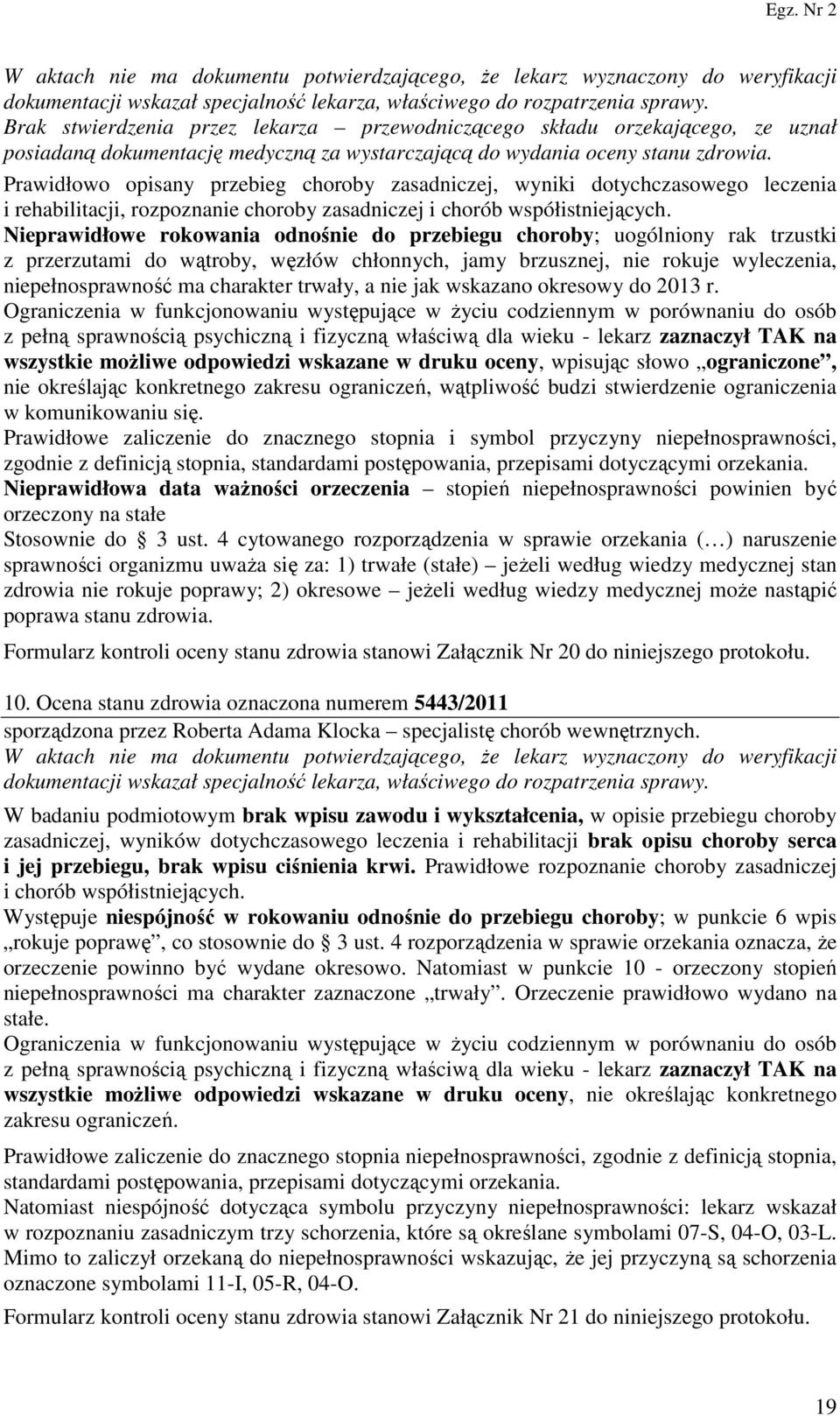 Nieprawidłowe rokowania odnośnie do przebiegu choroby; uogólniony rak trzustki z przerzutami do wątroby, węzłów chłonnych, jamy brzusznej, nie rokuje wyleczenia, niepełnosprawność ma charakter