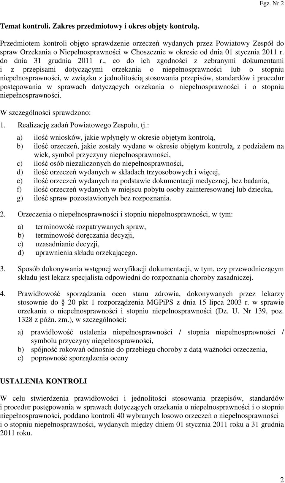 , co do ich zgodności z zebranymi dokumentami i z przepisami dotyczącymi orzekania o niepełnosprawności lub o stopniu niepełnosprawności, w związku z jednolitością stosowania przepisów, standardów i