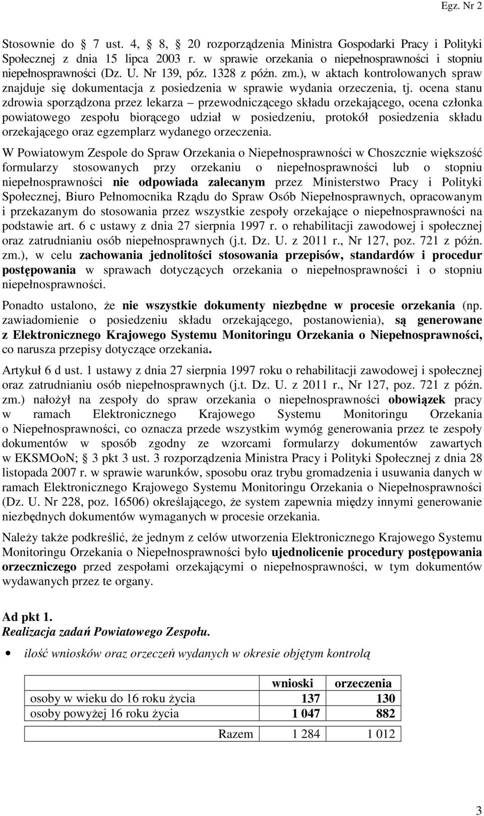 ocena stanu zdrowia sporządzona przez lekarza przewodniczącego składu orzekającego, ocena członka powiatowego zespołu biorącego udział w posiedzeniu, protokół posiedzenia składu orzekającego oraz