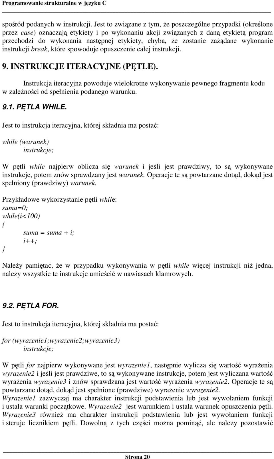 Ŝe zostanie zaŝądane wykonanie instrukcji break, które spowoduje opuszczenie całej instrukcji. 9. INSTRUKCJE ITERACYJNE (PĘTLE).
