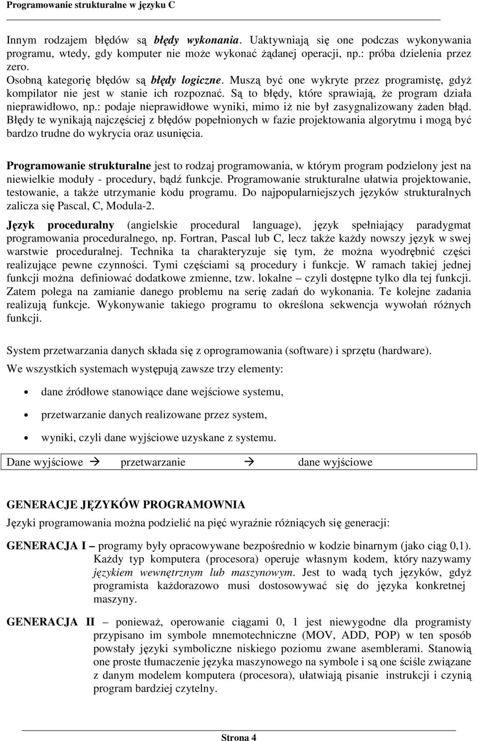 : podaje nieprawidłowe wyniki, mimo iŝ nie był zasygnalizowany Ŝaden błąd.