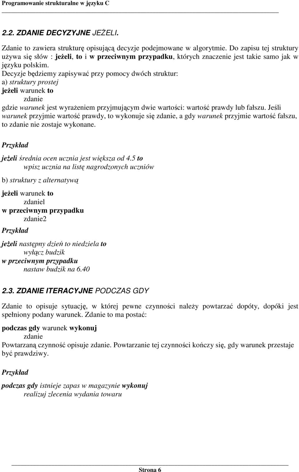 Decyzje będziemy zapisywać przy pomocy dwóch struktur: a) struktury prostej jeŝeli warunek to zdanie gdzie warunek jest wyraŝeniem przyjmującym dwie wartości: wartość prawdy lub fałszu.