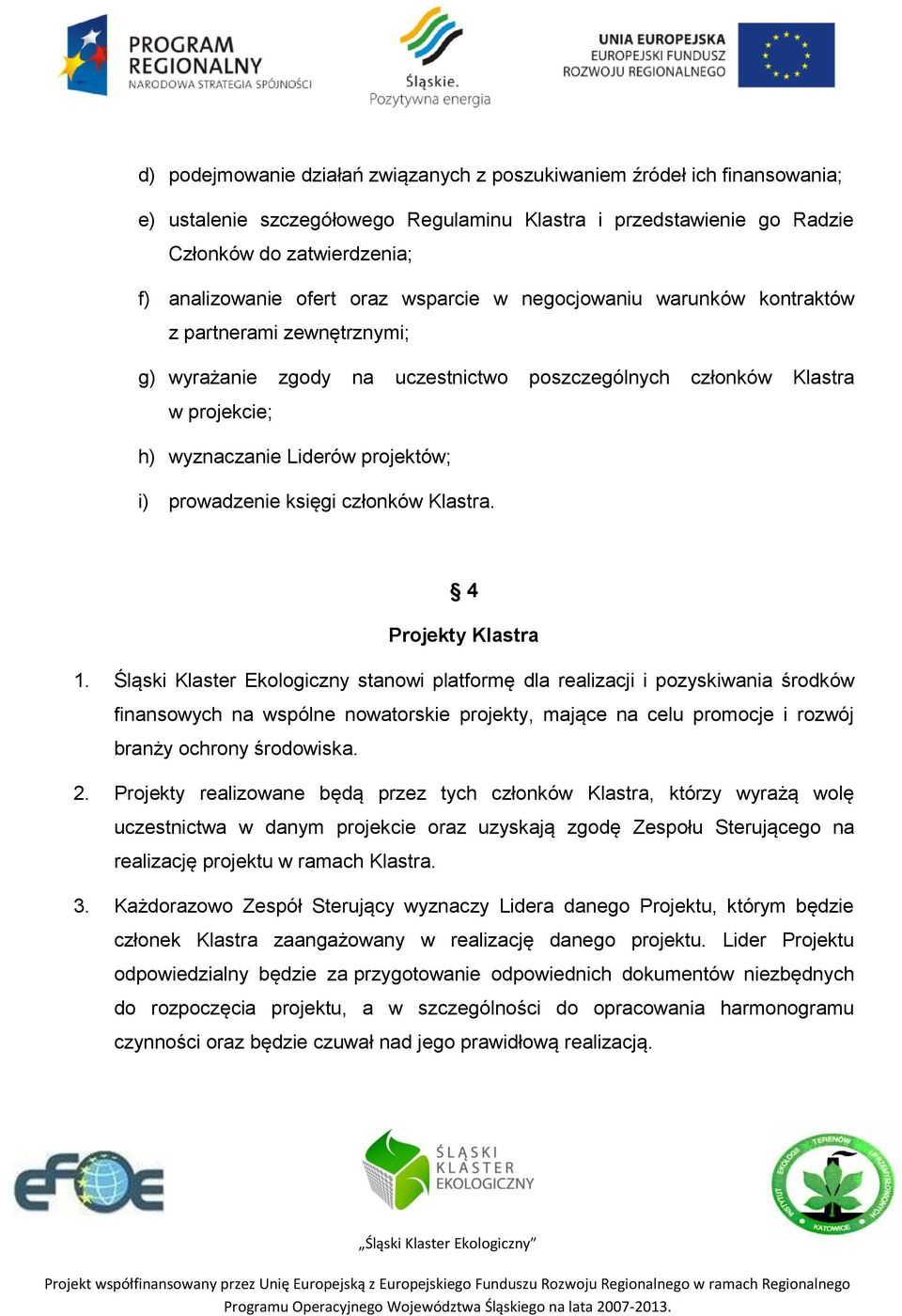 prowadzenie księgi członków Klastra. 4 Projekty Klastra 1.