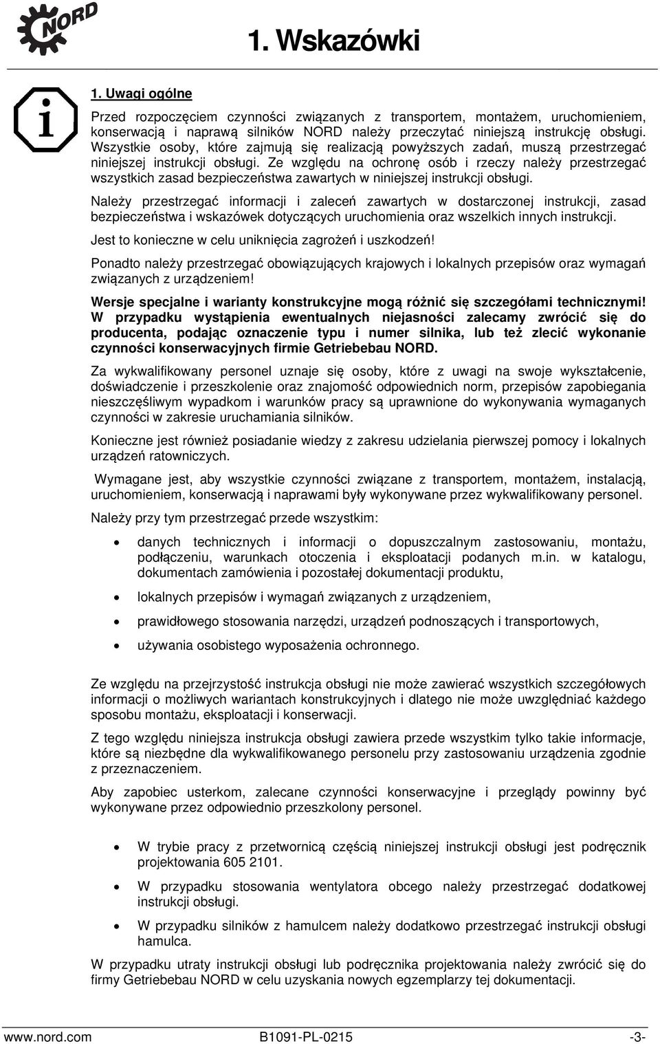 Ze względu na ochronę osób i rzeczy należy przestrzegać wszystkich zasad bezpieczeństwa zawartych w niniejszej instrukcji obsługi.
