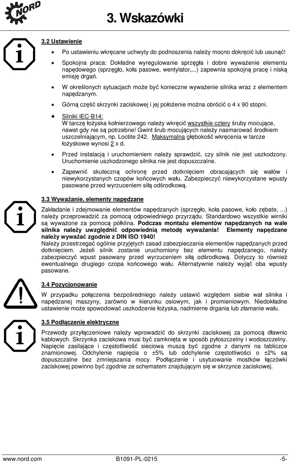 W określonych sytuacjach może być konieczne wyważenie silnika wraz z elementem napędzanym. Górną część skrzynki zaciskowej i jej położenie można obrócić o 4 x 90 stopni.