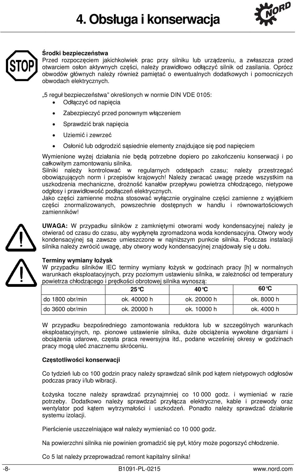 5 reguł bezpieczeństwa określonych w normie DIN VDE 0105: Odłączyć od napięcia Zabezpieczyć przed ponownym włączeniem Sprawdzić brak napięcia Uziemić i zewrzeć Osłonić lub odgrodzić sąsiednie