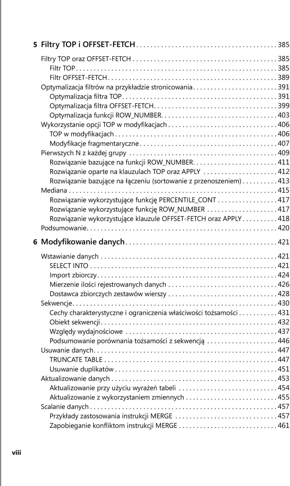 .................................. 399 Optymalizacja funkcji ROW_NUMBER................................. 403 Wykorzystanie opcji TOP w modyfikacjach............................... 406 TOP w modyfikacjach.