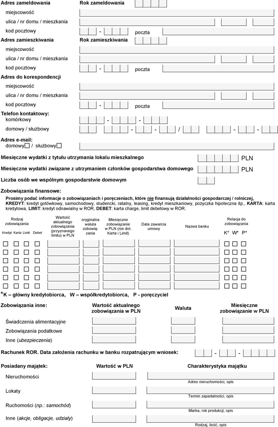 wydatki z tytułu utrzymania lokalu mieszkalnego Miesięczne wydatki związane z utrzymaniem członków gospodarstwa domowego Liczba osób we wspólnym gospodarstwie domowym PLN PLN Zobowiązania finansowe: