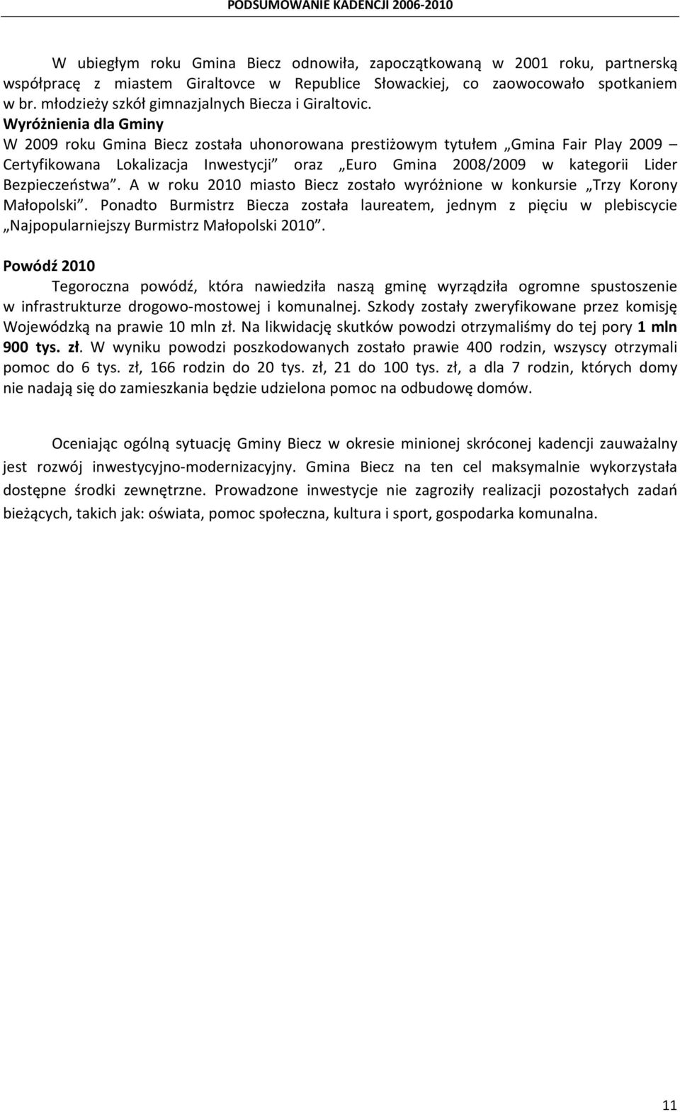 Wyróżnienia dla Gminy W roku Gmina Biecz została uhonorowana prestiżowym tytułem Gmina Fair Play Certyfikowana Lokalizacja Inwestycji oraz Euro Gmina 2008/ w kategorii Lider Bezpieczeństwa.