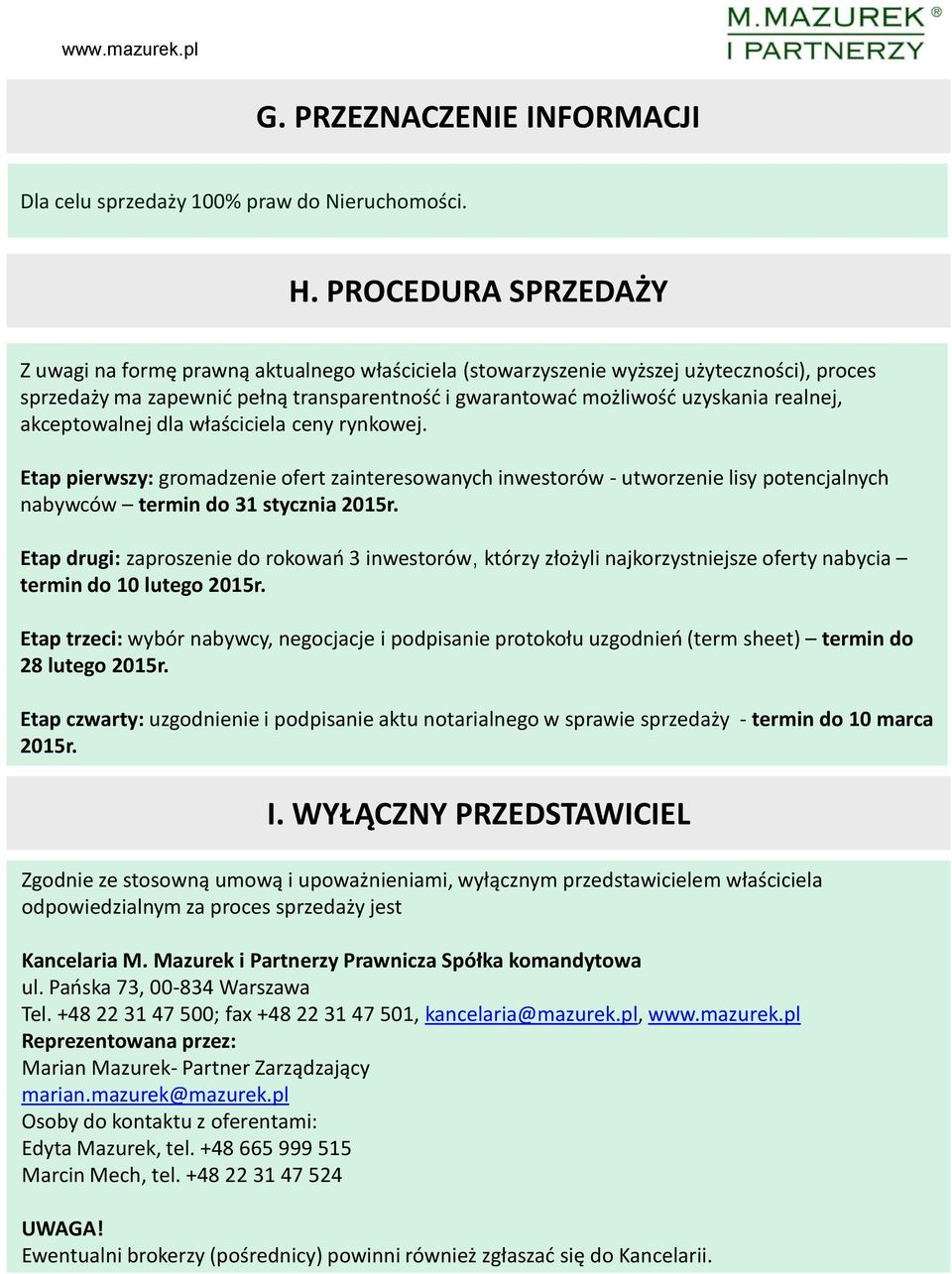 akceptowalnej dla właściciela ceny rynkowej. Etap pierwszy: gromadzenie ofert zainteresowanych inwestorów - utworzenie lisy potencjalnych nabywców termin do 31 stycznia 2015r.