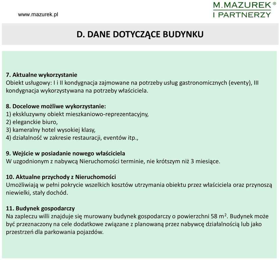 Wejście w posiadanie nowego właściciela W uzgodnionym z nabywcą Nieruchomości terminie, nie krótszym niż 3 miesiące. 10.