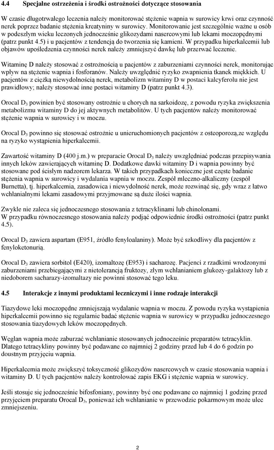 5) i u pacjentów z tendencją do tworzenia się kamieni. W przypadku hiperkalcemii lub objawów upośledzenia czynności nerek należy zmniejszyć dawkę lub przerwać leczenie.