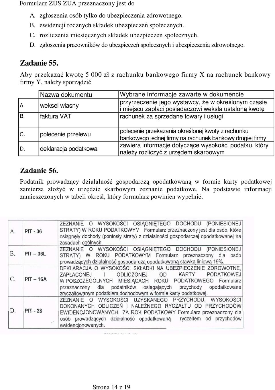 Aby przekazać kwotę 5 000 zł z rachunku bankowego firmy X na rachunek bankowy firmy Y, naleŝy sporządzić Nazwa dokumentu Wybrane informacje zawarte w dokumencie A.