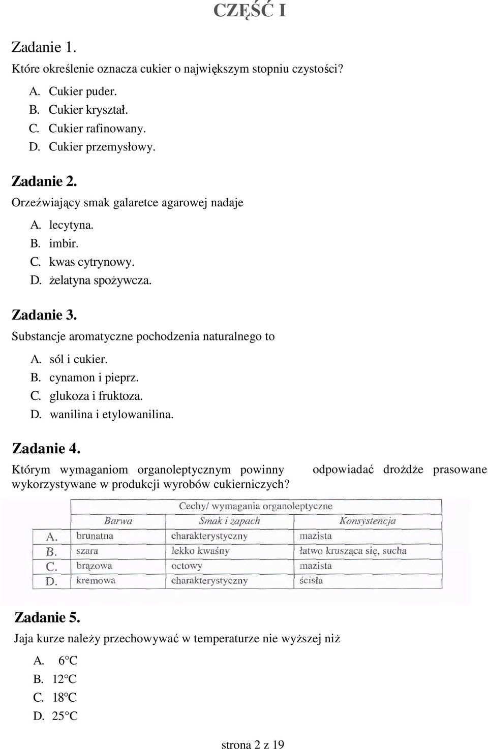 Substancje aromatyczne pochodzenia naturalnego to A. sól i cukier. B. cynamon i pieprz. C. glukoza i fruktoza. D. wanilina i etylowanilina. Zadanie 4.