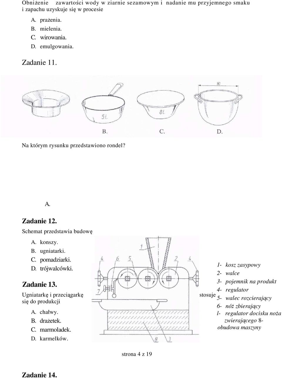 trójwalcówki. Zadanie 13. Ugniatarkę i przeciągarkę się do produkcji A. chałwy. B. draŝetek. C. marmoladek. D. karmelków.