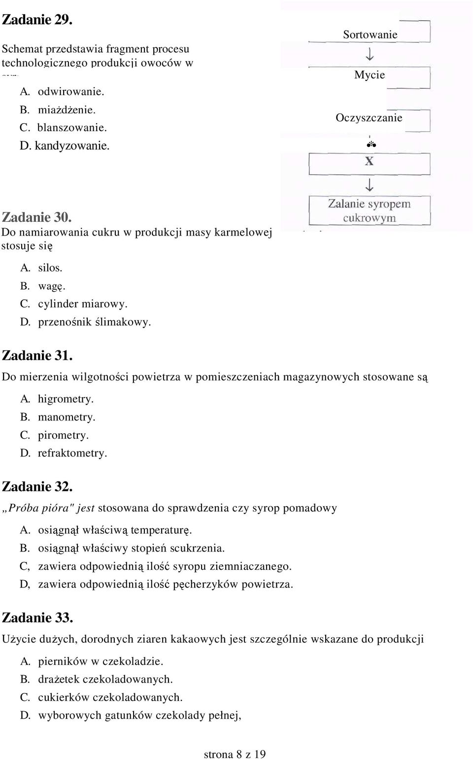 Do mierzenia wilgotności powietrza w pomieszczeniach magazynowych stosowane są A. higrometry. B. manometry. C. pirometry. D. refraktometry. Zadanie 32.