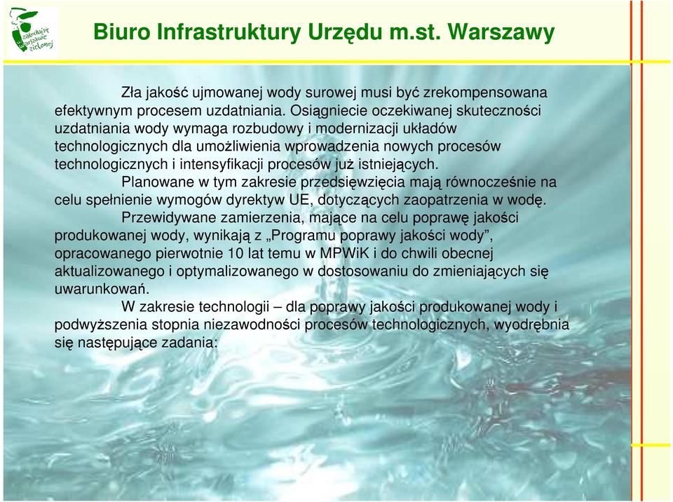 już istniejących. Planowane w tym zakresie przedsięwzięcia mają równocześnie na celu spełnienie wymogów dyrektyw UE, dotyczących zaopatrzenia w wodę.