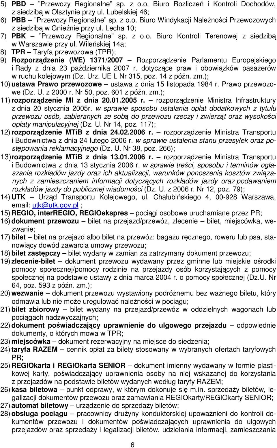 Wileńskiej 14a; 8) TPR Taryfa przewozowa (TPR); 9) Rozporządzenie (WE) 1371/2007 Rozporządzenie Parlamentu Europejskiego i Rady z dnia 23 października 2007 r.