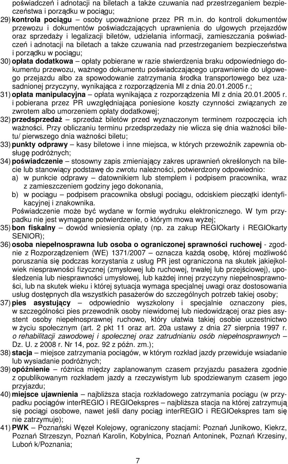 biletach a także czuwania nad przestrzeganiem bezpieczeństwa i porządku w pociągu; 30) opłata dodatkowa opłaty pobierane w razie stwierdzenia braku odpowiedniego dokumentu przewozu, ważnego dokumentu
