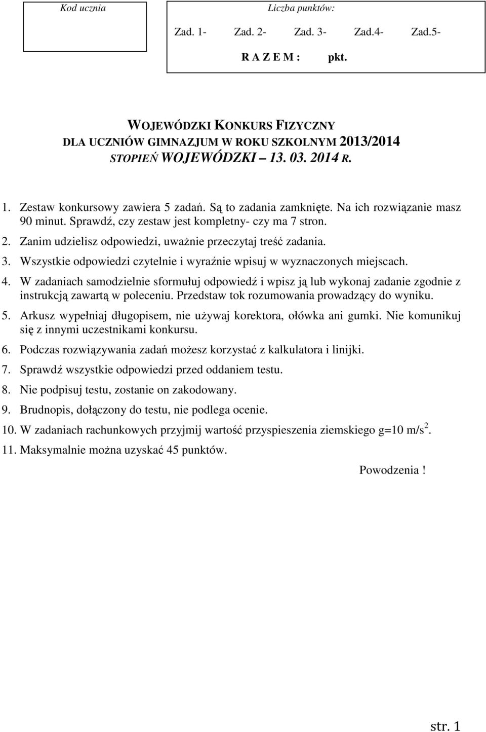 Wszystkie odpowiedzi czytelnie i wyraźnie wpisuj w wyznaczonych miejscach. 4. W zadaniach samodzielnie sformułuj odpowiedź i wpisz ją lub wykonaj zadanie zgodnie z instrukcją zawartą w poleceniu.