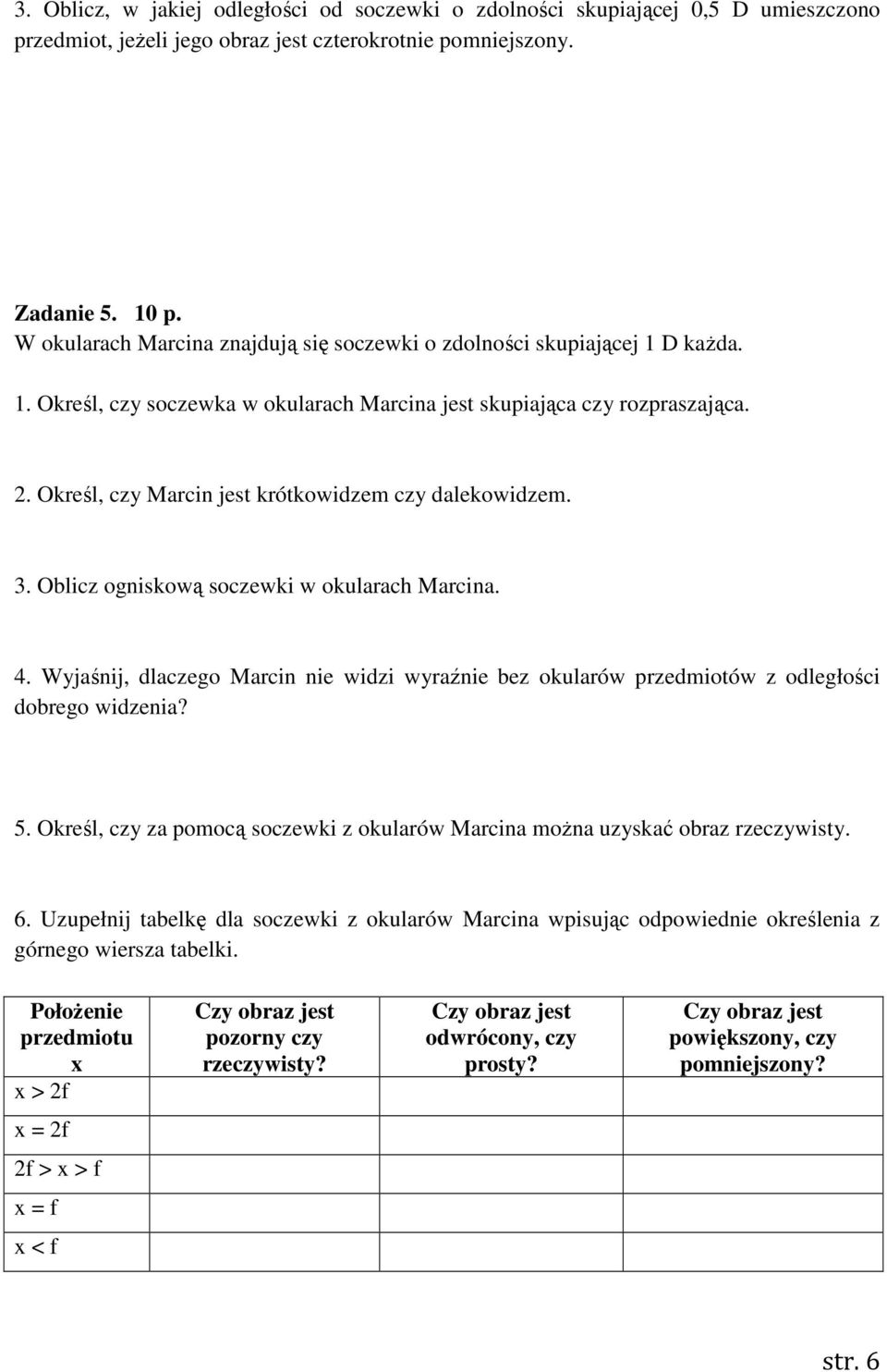 Określ, czy Marcin jest krótkowidzem czy dalekowidzem. 3. Oblicz ogniskową soczewki w okularach Marcina. 4.