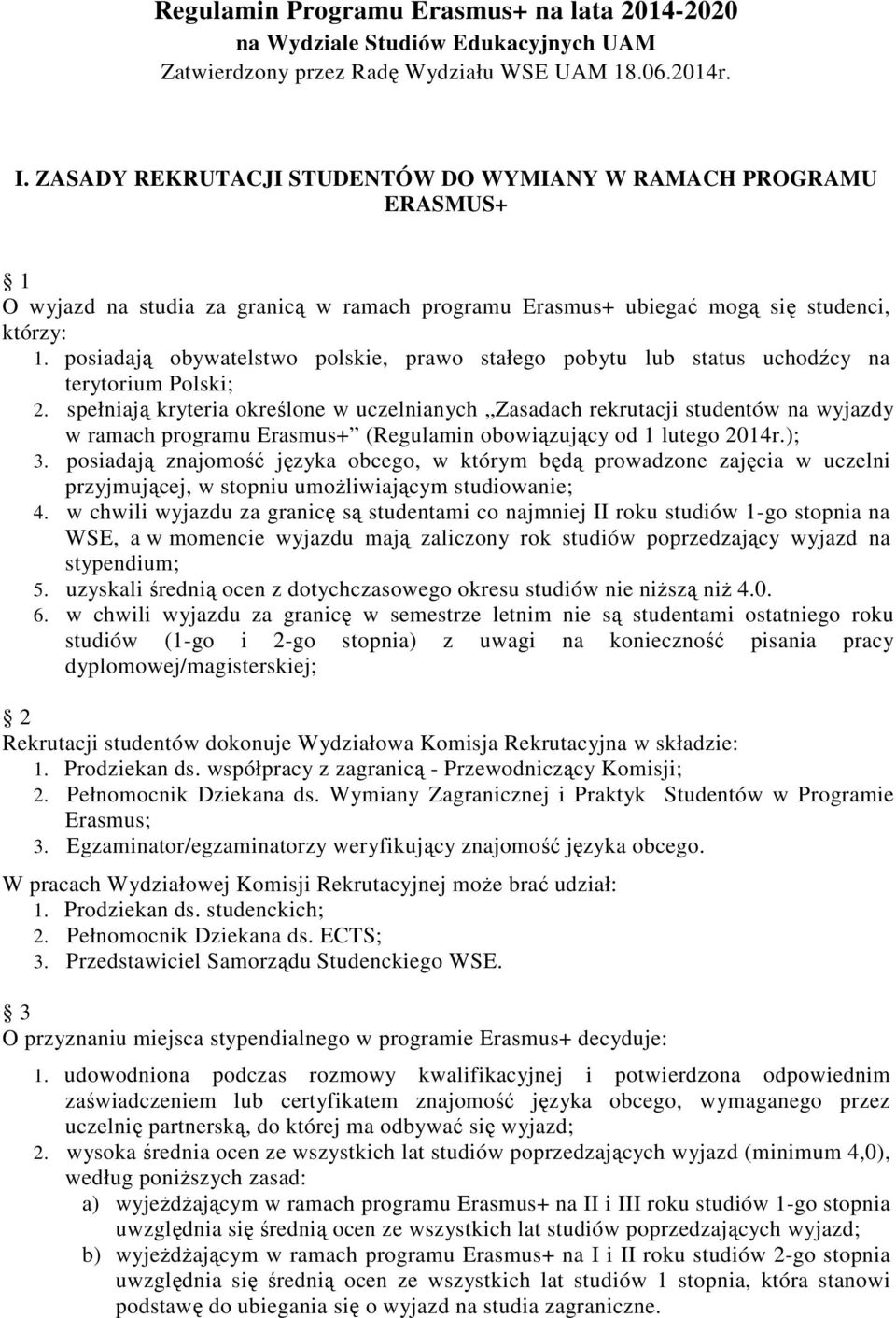 posiadają obywatelstwo polskie, prawo stałego pobytu lub status uchodźcy na terytorium Polski; 2.