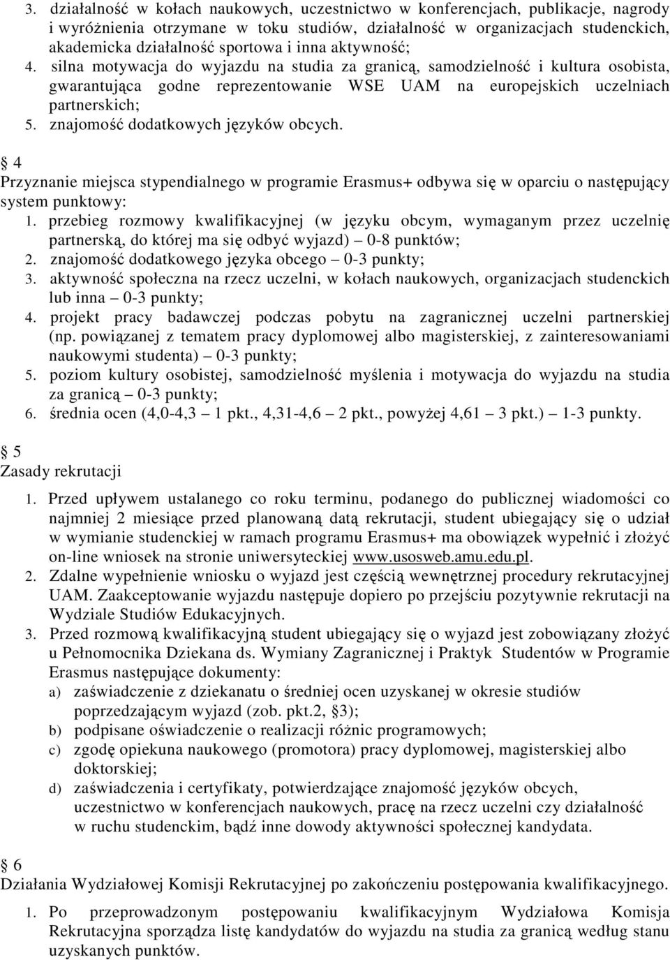 znajomość dodatkowych języków obcych. 4 Przyznanie miejsca stypendialnego w programie Erasmus+ odbywa się w oparciu o następujący system punktowy: 1.