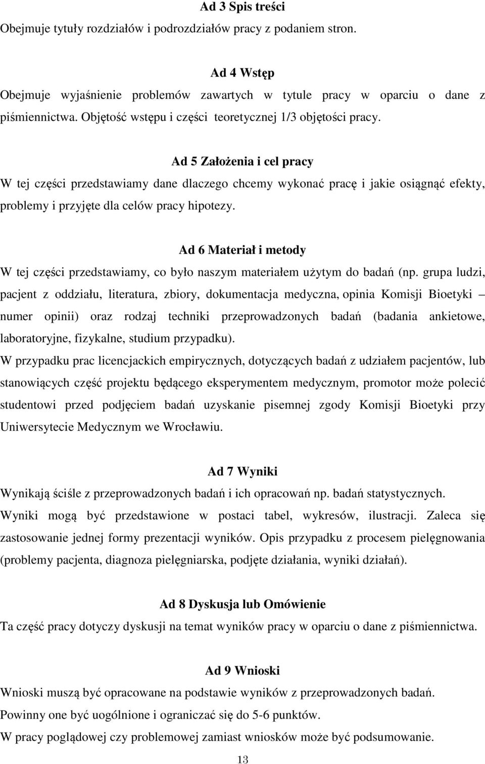 Ad 5 Założenia i cel pracy W tej części przedstawiamy dane dlaczego chcemy wykonać pracę i jakie osiągnąć efekty, problemy i przyjęte dla celów pracy hipotezy.