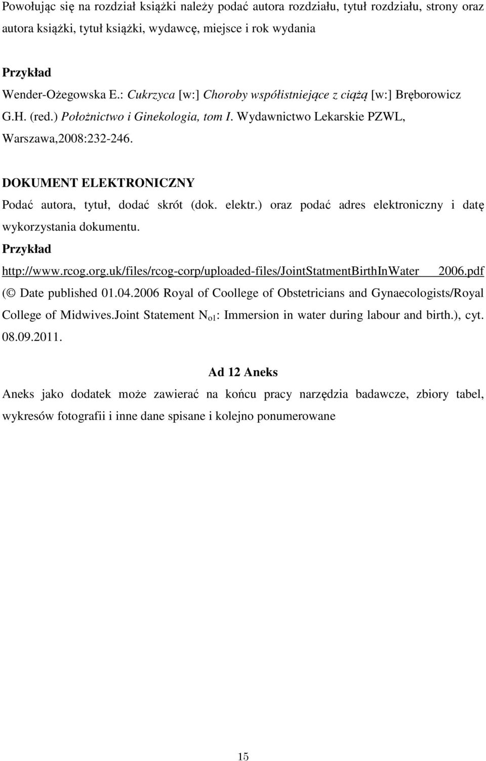 DOKUMENT ELEKTRONICZNY Podać autora, tytuł, dodać skrót (dok. elektr.) oraz podać adres elektroniczny i datę wykorzystania dokumentu. Przykład http://www.rcog.org.