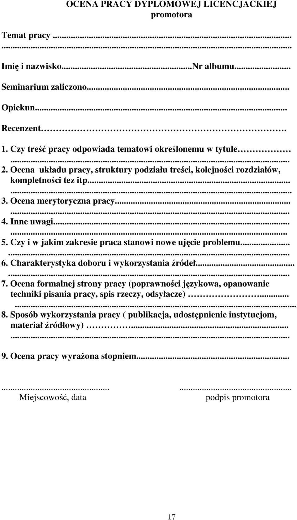 Inne uwagi...... 5. Czy i w jakim zakresie praca stanowi nowe ujęcie problemu...... 6. Charakterystyka doboru i wykorzystania źródeł...... 7.