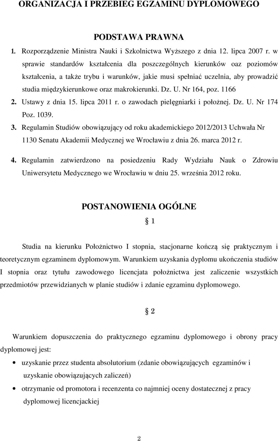 makrokierunki. Dz. U. Nr 164, poz. 1166 2. Ustawy z dnia 15. lipca 2011 r. o zawodach pielęgniarki i położnej. Dz. U. Nr 174 Poz. 1039. 3.