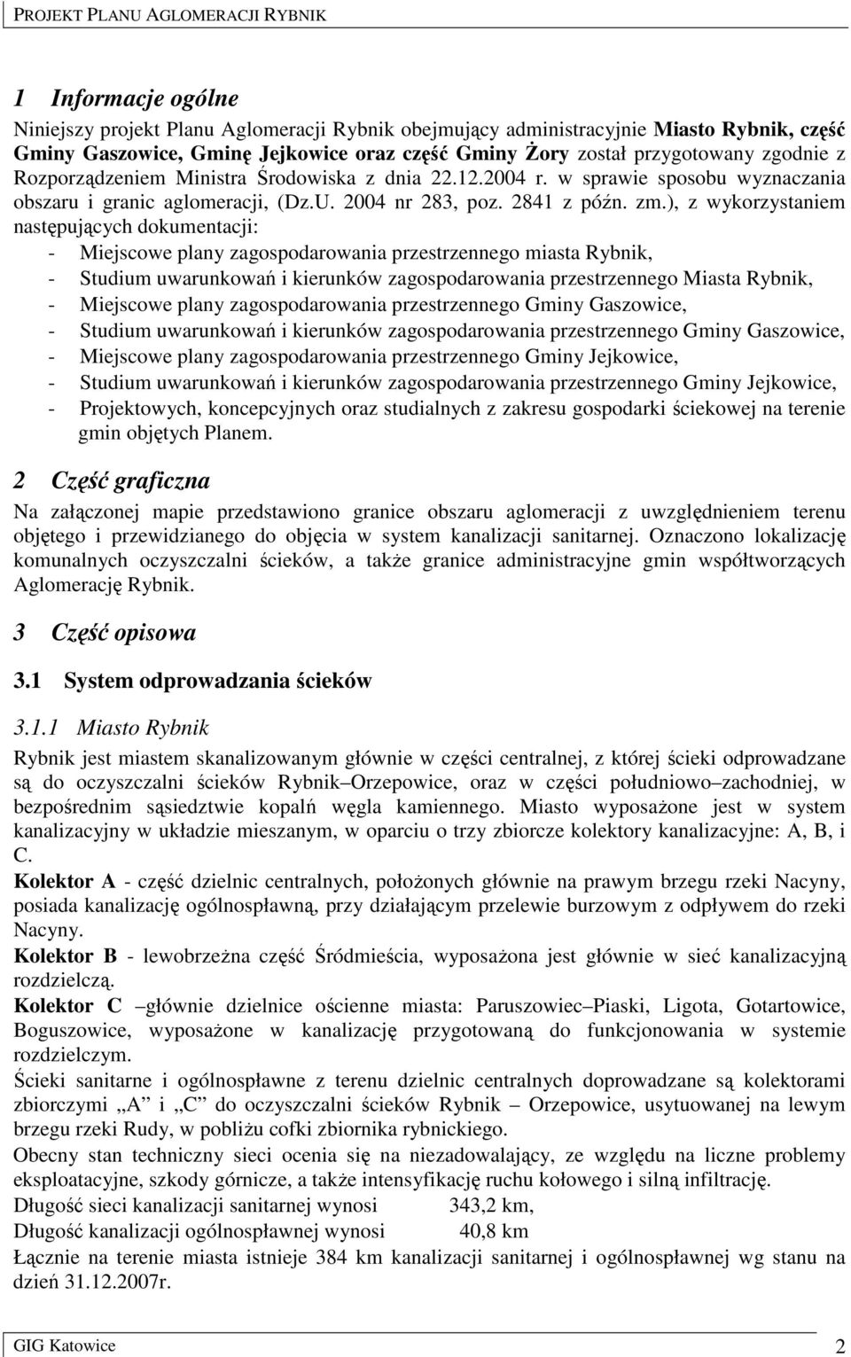 ), z wykorzystaniem następujących dokumentacji: - Miejscowe plany zagospodarowania przestrzennego miasta Rybnik, - Studium uwarunkowań i kierunków zagospodarowania przestrzennego Miasta Rybnik, -