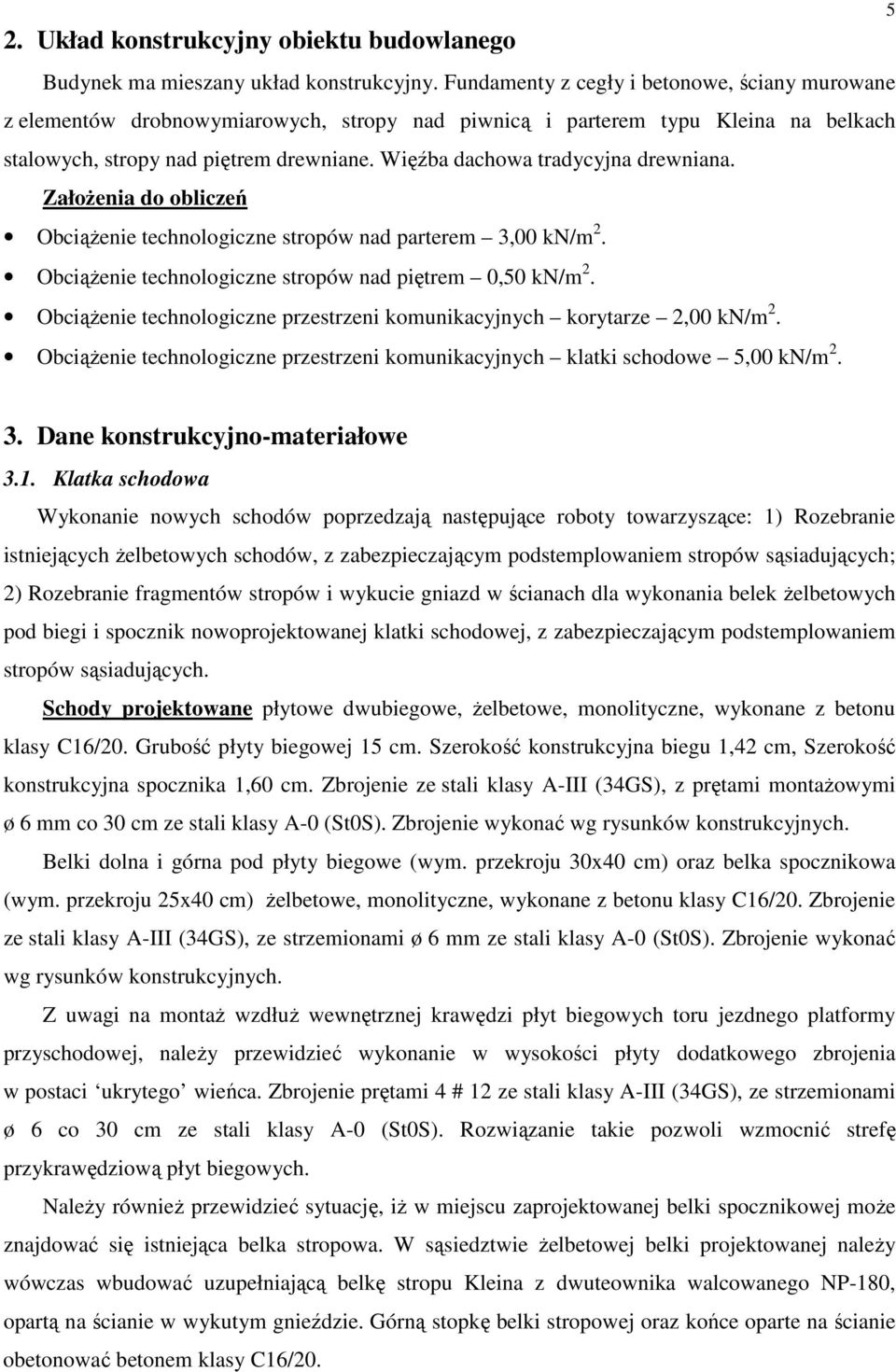 Więźba dachowa tradycyjna drewniana. ZałoŜenia do obliczeń ObciąŜenie technologiczne stropów nad parterem 3,00 kn/m 2. ObciąŜenie technologiczne stropów nad piętrem 0,50 kn/m 2.