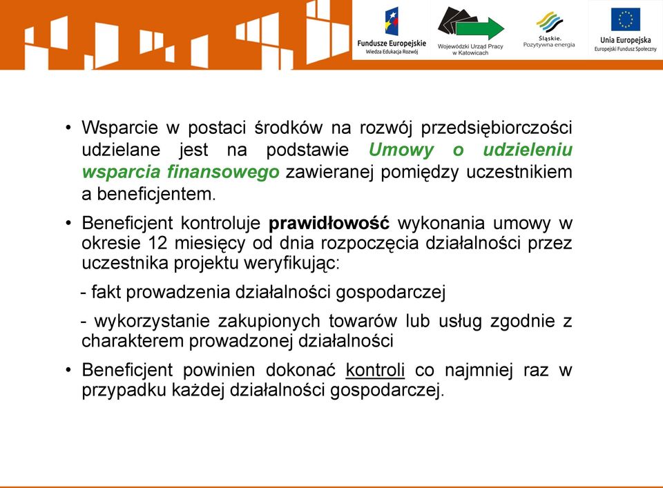 Beneficjent kontroluje prawidłowość wykonania umowy w okresie 12 miesięcy od dnia rozpoczęcia działalności przez uczestnika projektu