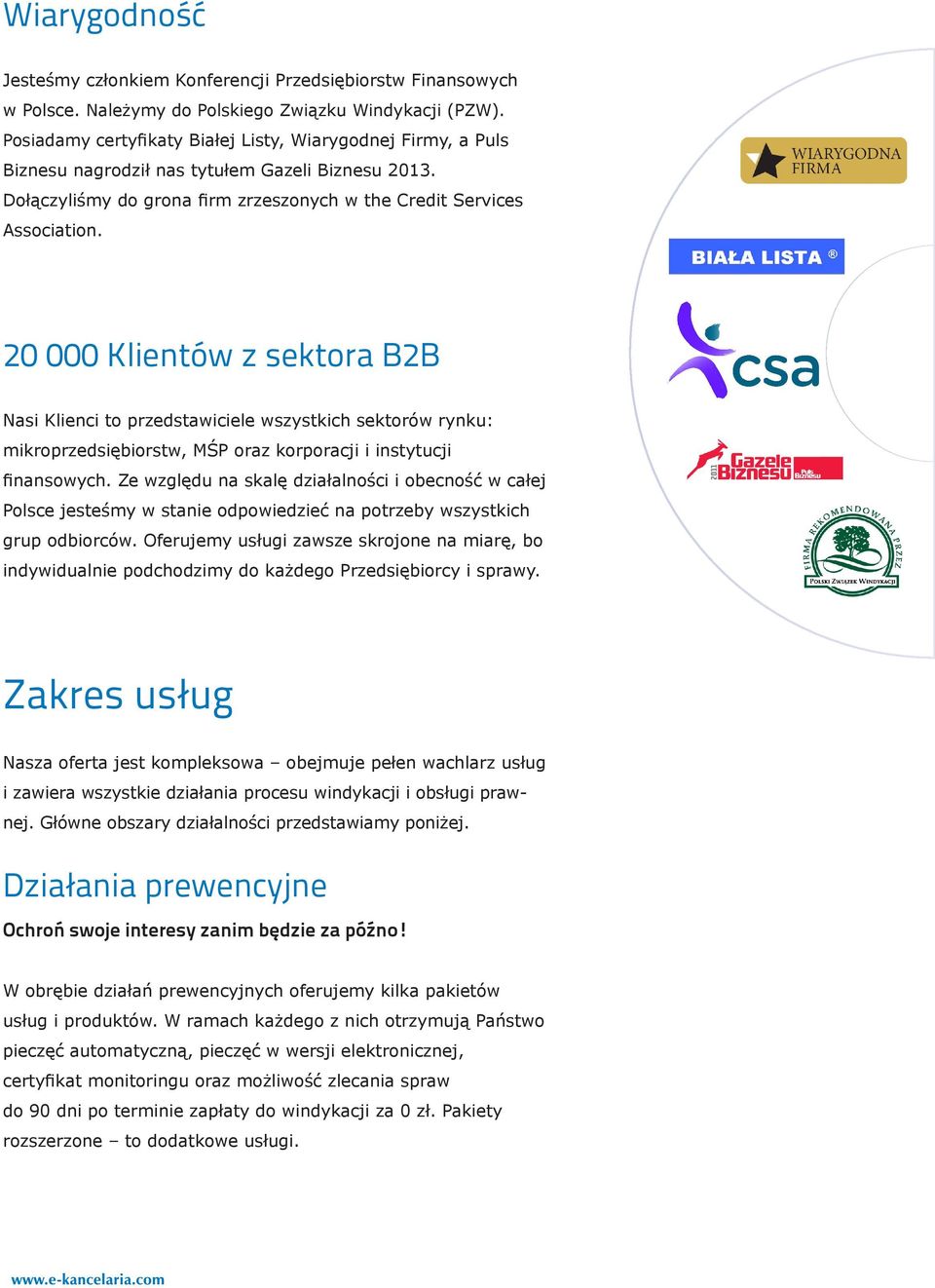 20 000 Klientów z sektora B2B Nasi Klienci to przedstawiciele wszystkich sektorów rynku: mikroprzedsiębiorstw, MŚP oraz korporacji i instytucji finansowych.