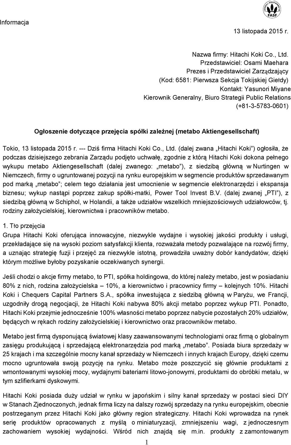 (+81-3-5783-0601) Ogłoszenie dotyczące przejęcia spółki zależnej (metabo Aktiengesellschaft) Tokio, 13 listopada 2015 r. --- Dziś firma Hitachi Koki Co., Ltd.