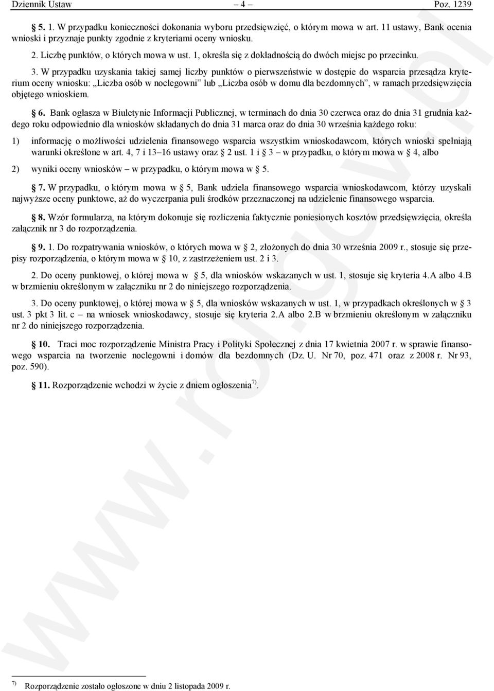 W przypadku uzyskania takiej samej liczby punktów o pierwszeństwie w dostępie do wsparcia przesądza kryterium oceny wniosku: Liczba osób w noclegowni lub Liczba osób w domu dla bezdomnych, w ramach