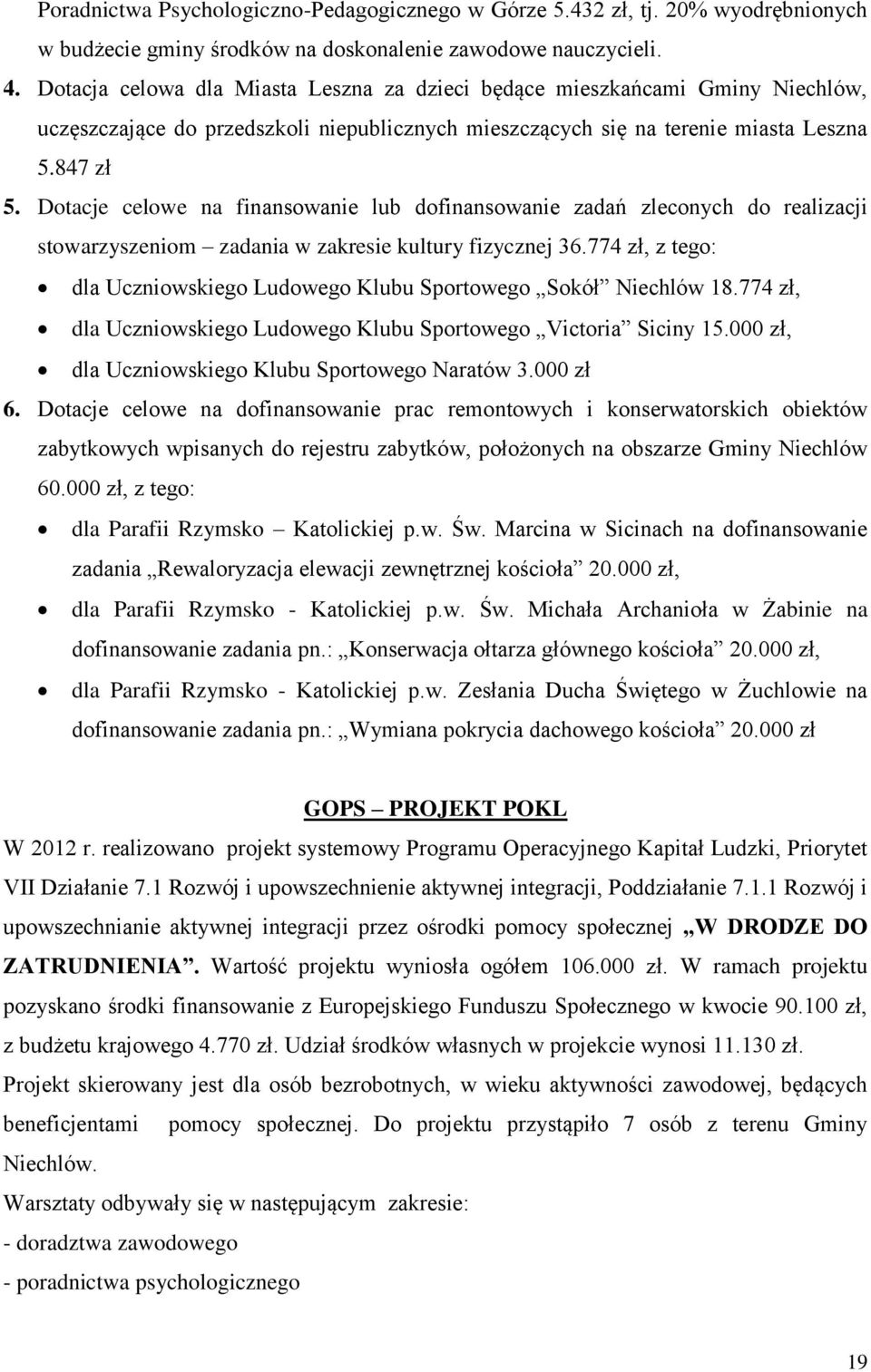 Dotacje celowe na finansowanie lub dofinansowanie zadań zleconych do realizacji stowarzyszeniom zadania w zakresie kultury fizycznej 36.